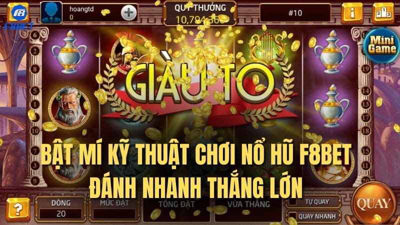 Bật mí kỹ thuật chơi nổ hũ F8bet đánh nhanh thắng lớn