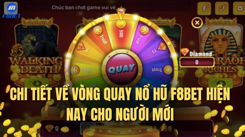 Chi tiết về vòng quay nổ hũ F8bet hiện nay cho người mới