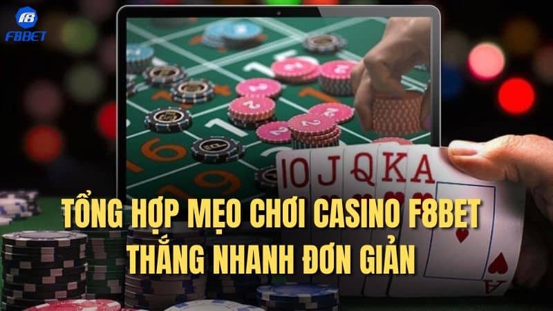 Tổng hợp mẹo chơi Casino F8bet thắng nhanh đơn giản